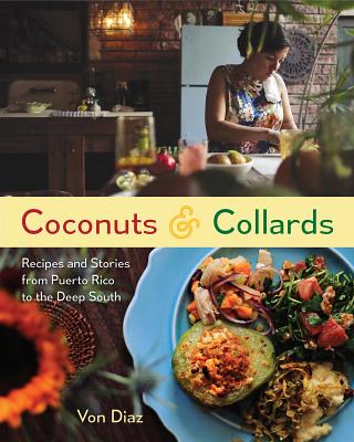 Coconuts and Collards: Recipes and Stories from Puerto Rico to the Deep South By Von Diaz, Cybelle Codish (Photographer) Cover Image
