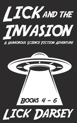 Lick and the Invasion: Books 4 - 6 (A Humorous Science Fiction Adventure) Cover Image