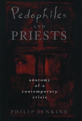 Pedophiles and Priests: Anatomy of a Contemporary Crisis Cover Image