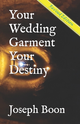 Your Wedding Garment Your Destiny By Joseph Boon Cover Image