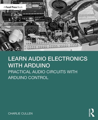 Learn Audio Electronics with Arduino: Practical Audio Circuits with Arduino Control Cover Image