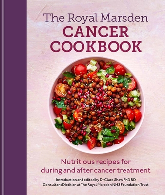 Royal Marsden Cancer Cookbook: Nutritious recipes for during and after cancer treatment Cover Image