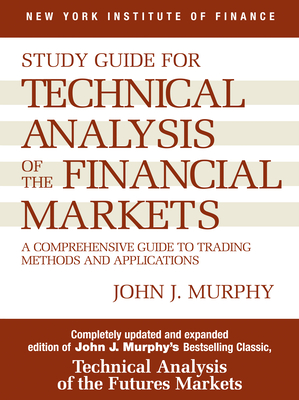 Study Guide to Technical Analysis of the Financial Markets: A Comprehensive Guide to Trading Methods and Applications Cover Image