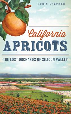 California Apricots: The Lost Orchards of Silicon Valley cover