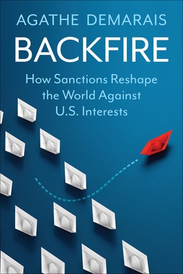 Backfire: How Sanctions Reshape the World Against U.S. Interests (Center on Global Energy Policy) Cover Image
