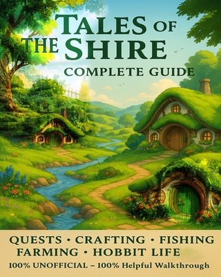 Tales of the Shire: The Complete Guide - Quests, Crafting, Fishing, Farming & Hobbit Life By Courtney Williams Cover Image