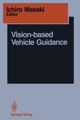 Vision-Based Vehicle Guidance By Ichiro Masaki (Editor) Cover Image