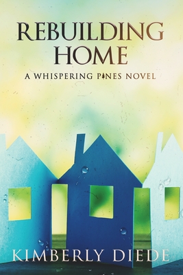 Rebuilding Home: A Whispering Pines Novel (Celia's Gifts #3)