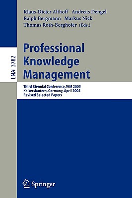 Professional Knowledge Management: Third Biennial Conference, Wm 2005, Kaiserslautern, Germany, April 10-13, 2005, Revised Selected Papers Cover Image