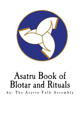 Asatru Book of Blotar and Rituals: by the Asatru Folk Assembly By Tina Lebouthillier, Bill Shelbrick, John Steiner Cover Image