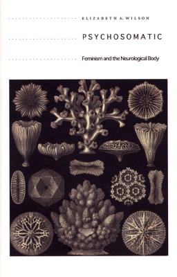 Psychosomatic: Feminism and the Neurological Body By Elizabeth A. Wilson Cover Image