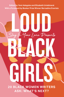 Loud Black Girls: 20 Black Women Writers Ask: What's Next? By Yomi Adegoke, Elizabeth Uviebinené Cover Image