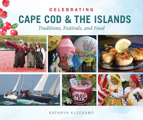 Celebrating Cape Cod & the Islands: Traditions, Festivals, and Food By Kathryn Kleekamp Cover Image