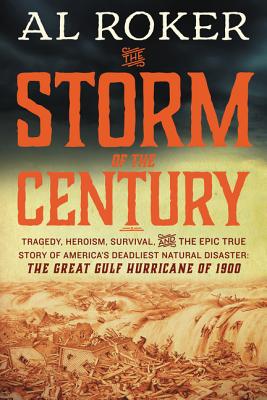 The Storm of the Century: Tragedy, Heroism, Survival, and the Epic True Story of America's Deadliest Natural Disaster: The Great Gulf Hurricane of 1900