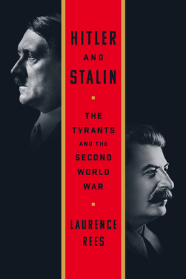 Hitler and Stalin: The Tyrants and the Second World War By Laurence Rees Cover Image