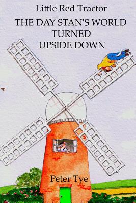 Little Red Tractor - The Day Stan's World Turned Upside Down (Little Red Tractor Stories #1)