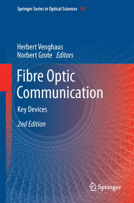 Fibre Optic Communication: Key Devices By Herbert Venghaus (Editor), Norbert Grote (Editor) Cover Image