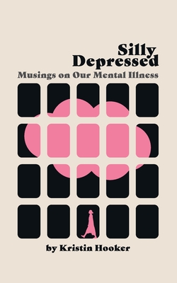 Silly Depressed: Musings on Our Mental Illness Cover Image