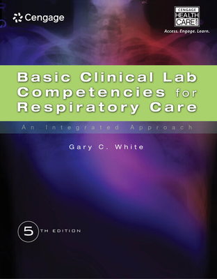 Basic Clinical Lab Competencies for Respiratory Care: An Integrated Approach By Gary C. White Cover Image