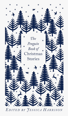 The Penguin Book of Christmas Stories: From Hans Christian Andersen to Angela Carter (Penguin Clothbound Classics) By Jessica Harrison (Editor), Coralie Bickford-Smith (Cover design or artwork by) Cover Image