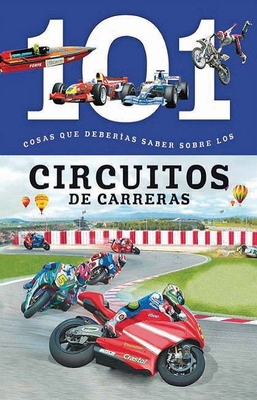Circuitos de Carreras: 101 Cosas Que Deberias Saber Sobre Los ( Racing Tracks: 101 Facts ) By Editor Cover Image