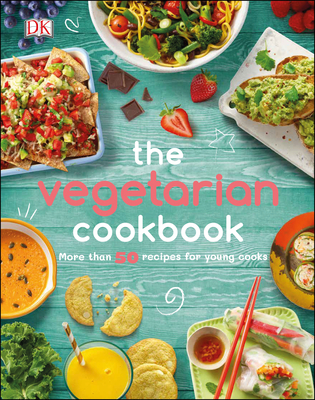 The Vegetarian Cookbook: More than 50 Recipes for Young Cooks By DK Cover Image
