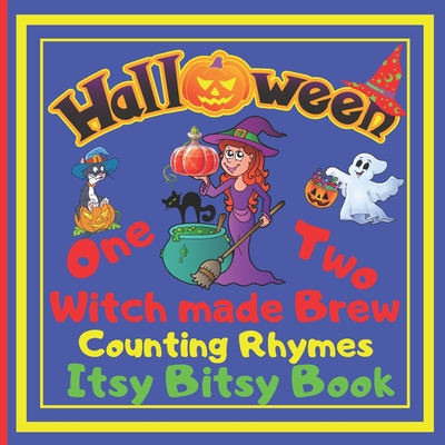 Halloween - One Two Witch made Brew! Counting Rhymes - Itsy Bitsy Book: (Learn Numbers 1-20) Perfect Gift For Babies, Toddlers, Small Kids (Halloween - One Two Boo! - Counting Rhymes - Itsy Bitsy Book)