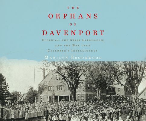 The Orphans of Davenport: Eugenics, the Great Depression, and the War Over Children's Intelligence Cover Image