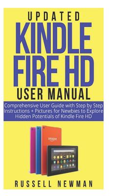 Cover for Updated Kindle Fire HD User Manual: Comprehensive User Guide with Step by Step instructions + pictures for Newbies to Explore Hidden Potentials of Kin