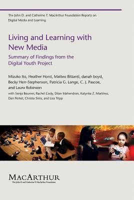 Living and Learning with New Media: Summary of Findings from the Digital Youth Project (John D. and Catherine T. MacArthur Foundation Reports on Digital Media and Learning)