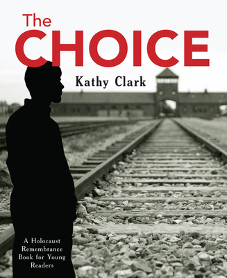 The Choice (Holocaust Remembrance Series for Young Readers #14) By Kathy Clark Cover Image