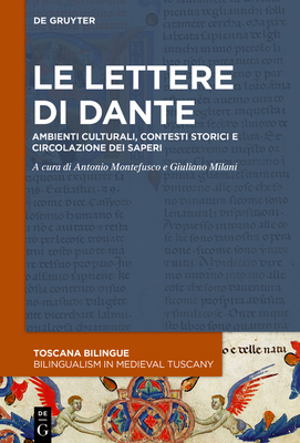 Le Lettere Di Dante: Ambienti Culturali, Contesti Storici E Circolazione Dei Saperi Cover Image