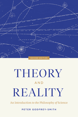 Theory and Reality : An Introduction to the Philosophy of Science, Second Edition By Peter Godfrey-Smith Cover Image