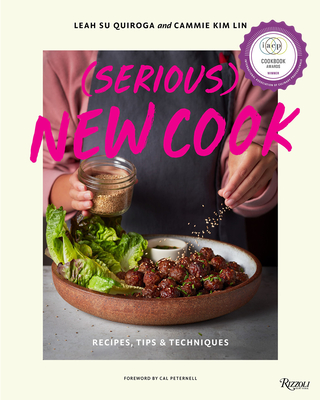 (Serious) New Cook: Recipes, Tips, and Techniques By Leah Su Quiroga, Cammie Kim Lin, Cal Peternell (Foreword by) Cover Image