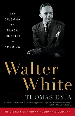 Walter White: The Dilemma of Black Identity in America (Library of African American Biography) By Thomas Dyja Cover Image