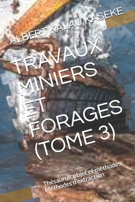 Travaux Miniers Et Forages (Tome 3) By Albert Kalau Kaseke Cover Image