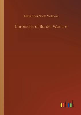 Chronicles of Border Warfare By Alexander Scott Withers Cover Image