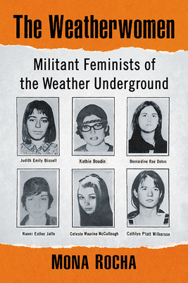 The Weatherwomen: Militant Feminists of the Weather Underground By Mona Rocha Cover Image