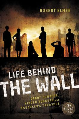 Life Behind the Wall: Candy Bombers, Beetle Bunker, and Smuggler's Treasure Cover Image