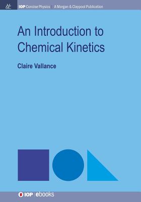 An Introduction to Chemical Kinetics (Iop Concise Physics) By Claire Vallance Cover Image