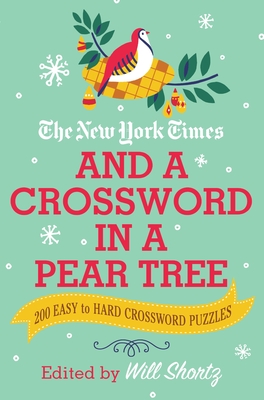 The New York Times and a Crossword in a Pear Tree: 200 Easy to Hard Crossword Puzzles By The New York Times, Will Shortz (Editor) Cover Image