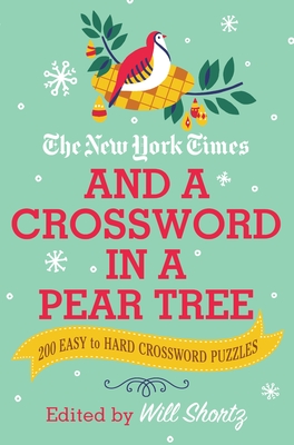 The New York Times and a Crossword in a Pear Tree: 200 Easy to Hard Crossword Puzzles Cover Image