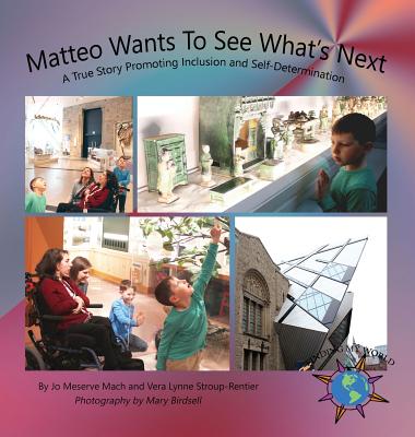 Matteo Wants To See What's Next: A True Story Promoting Inclusion and Self-Determination (Finding My World) Cover Image