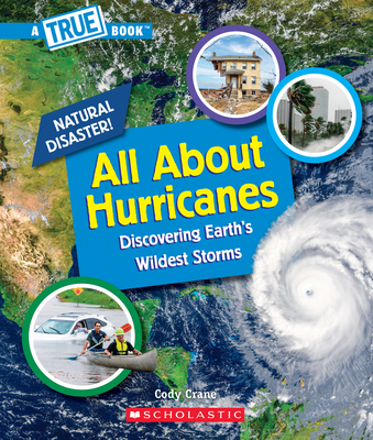All About Hurricanes (A True Book: Natural Disasters) (A True Book (Relaunch)) By Cody Crane Cover Image