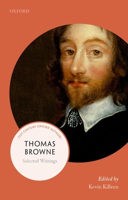 Thomas Browne: Selected Writings (21st-Century Oxford Authors) By Kevin Killeen (Editor) Cover Image