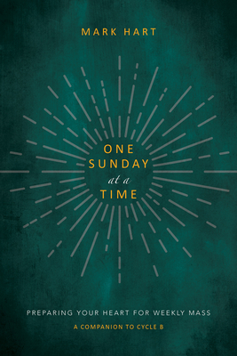 One Sunday at a Time (Cycle B): Preparing Your Heart for Weekly Mass Cover Image