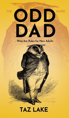 The Odd Dad Guide: Wise-Ass Rules for New Adults By Taz Lake Cover Image