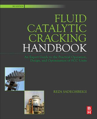 Fluid Catalytic Cracking Handbook: An Expert Guide to the Practical Operation, Design, and Optimization of FCC Units Cover Image