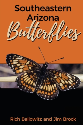 Southeastern Arizona Butterflies By Rich Bailowitz, Jim Brock Cover Image