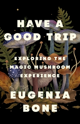 Have a Good Trip: Exploring the Magic Mushroom Experience Cover Image
